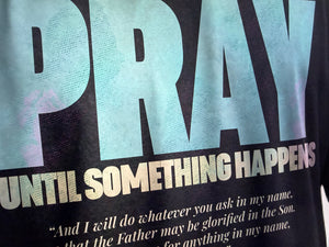 PRAY UNTIL SOMETHING HAPPENS - SPECIAL EDITION