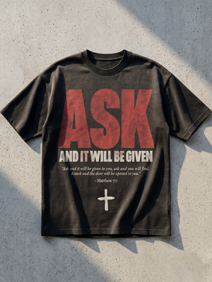 Ask And It Will Be Given - Christian T-Shirt by The Word
