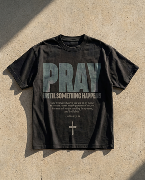 Pray Until Something Happens - Christian T-Shirt by The Word